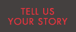 Tell Us Your Story Button